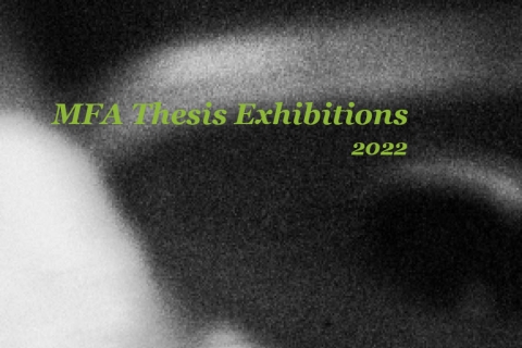 M.F.A. Thesis Exhibitions 2022
